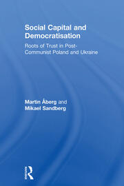 Social Capital and Democratisation: Roots of Trust in Post-Communist Poland and Ukraine book cover