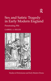Sex and Satiric Tragedy in Early Modern England: Penetrating Wit book cover