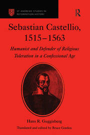 Sebastian Castellio, 1515-1563: Humanist and Defender of Religious Toleration in a Confessional Age book cover