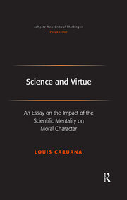 Science and Virtue: An Essay on the Impact of the Scientific Mentality on Moral Character book cover