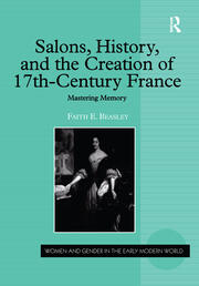 Salons, History, and the Creation of Seventeenth-Century France: Mastering Memory book cover