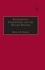 Sacraments, Ceremonies and the Stuart Divines: Sacramental Theology and Liturgy in England and Scotland 1603-1662 book cover