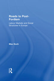 Roads to Post-Fordism: Labour Markets and Social Structures in Europe book cover