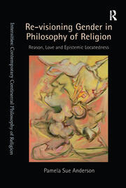 Re-visioning Gender in Philosophy of Religion: Reason, Love and Epistemic Locatedness book cover
