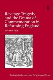 Revenge Tragedy and the Drama of Commemoration in Reforming England book cover