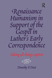 Renaissance Humanism in Support of the Gospel in Luther's Early Correspondence: Taking All Things Captive book cover