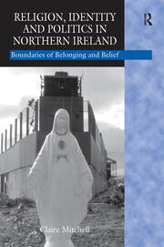 Religion, Identity and Politics in Northern Ireland: Boundaries of Belonging and Belief book cover