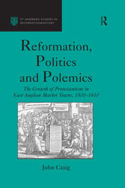 Reformation, Politics and Polemics: The Growth of Protestantism in East Anglian Market Towns, 1500–1610 book cover