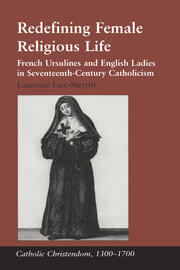 Redefining Female Religious Life: French Ursulines and English Ladies in Seventeenth-Century Catholicism book cover