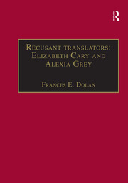 Recusant translators: Elizabeth Cary and Alexia Grey: Printed Writings 1500–1640: Series I, Part Two, Volume 13 book cover
