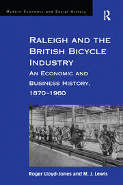 Raleigh and the British Bicycle Industry: An Economic and Business History, 1870–1960 book cover