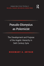 Pseudo-Dionysius as Polemicist: The Development and Purpose of the Angelic Hierarchy in Sixth Century Syria book cover