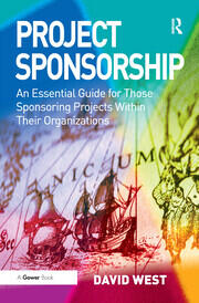 Project Sponsorship: An Essential Guide for Those Sponsoring Projects Within Their Organizations book cover