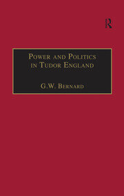 Power and Politics in Tudor England: Essays by G.W. Bernard book cover