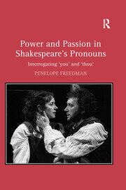 Power and Passion in Shakespeare's Pronouns: Interrogating 'you' and 'thou' book cover