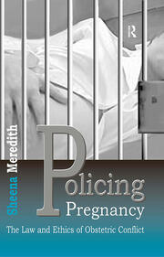 Policing Pregnancy: The Law and Ethics of Obstetric Conflict book cover