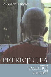 Petre Tutea: Between Sacrifice and Suicide book cover