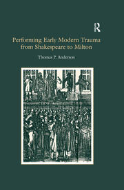 Performing Early Modern Trauma from Shakespeare to Milton book cover