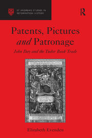 Patents, Pictures and Patronage: John Day and the Tudor Book Trade book cover