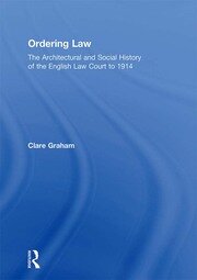 Ordering Law: The Architectural and Social History of the English Law Court to 1914 book cover