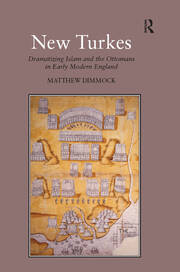 New Turkes: Dramatizing Islam and the Ottomans in Early Modern England book cover