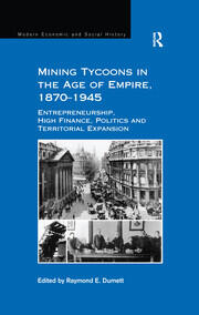 Mining Tycoons in the Age of Empire, 1870–1945: Entrepreneurship, High Finance, Politics and Territorial Expansion book cover