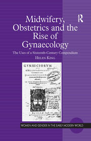 Midwifery, Obstetrics and the Rise of Gynaecology: The Uses of a Sixteenth-Century Compendium book cover