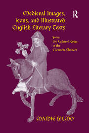 Medieval Images, Icons, and Illustrated English Literary Texts: From the Ruthwell Cross to the Ellesmere Chaucer book cover