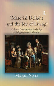 'Material Delight and the Joy of Living': Cultural Consumption in the Age of Enlightenment in Germany book cover