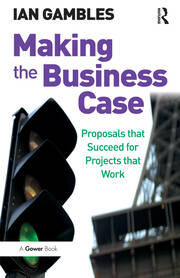 Making the Business Case: Proposals that Succeed for Projects that Work book cover