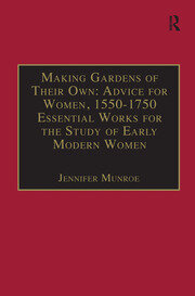 Making Gardens of Their Own: Advice for Women, 1550-1750: Essential Works for the Study of Early Modern Women: Series III, Part Three, Volume 1 book cover