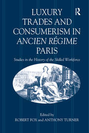 Luxury Trades and Consumerism in Ancien Régime Paris: Studies in the History of the Skilled Workforce book cover