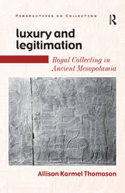 Luxury and Legitimation: Royal Collecting in Ancient Mesopotamia book cover