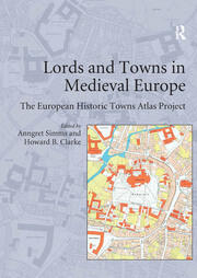 Lords and Towns in Medieval Europe: The European Historic Towns Atlas Project book cover