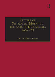 Letters of Sir Robert Moray to the Earl of Kincardine, 1657–73 book cover