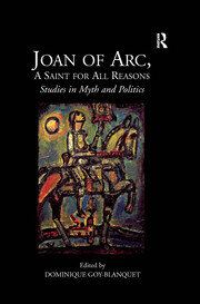 Joan of Arc, A Saint for All Reasons: Studies in Myth and Politics book cover