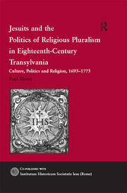 Jesuits and the Politics of Religious Pluralism in Eighteenth-Century Transylvania: Culture, Politics and Religion, 1693–1773 book cover