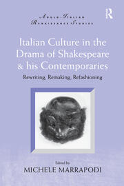 Italian Culture in the Drama of Shakespeare and His Contemporaries: Rewriting, Remaking, Refashioning book cover