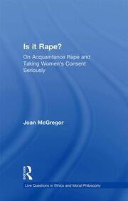 Is it Rape?: On Acquaintance Rape and Taking Women's Consent Seriously book cover