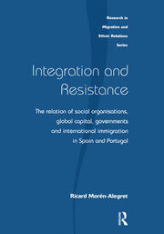 Integration and Resistance: The Relation of Social Organisations, Global Capital, Governments and International Immigration in Spain and Portugal book cover