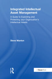 Integrated Intellectual Asset Management: A Guide to Exploiting and Protecting your Organization's Intellectual Assets book cover