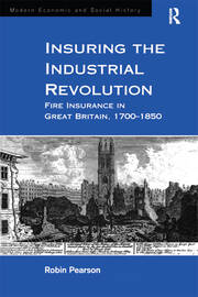 Insuring the Industrial Revolution: Fire Insurance in Great Britain, 1700–1850 book cover
