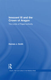 Innocent III and the Crown of Aragon: The Limits of Papal Authority book cover