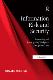 Information Risk and Security: Preventing and Investigating Workplace Computer Crime book cover