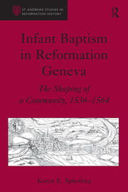 Infant Baptism in Reformation Geneva: The Shaping of a Community, 1536–1564 book cover