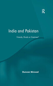 India and Pakistan: Friends, Rivals or Enemies? book cover