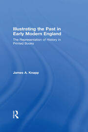 Illustrating the Past in Early Modern England: The Representation of History in Printed Books book cover