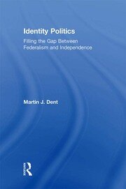 Identity Politics: Filling the Gap Between Federalism and Independence book cover