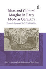 Ideas and Cultural Margins in Early Modern Germany: Essays in Honor of H.C. Erik Midelfort book cover