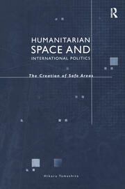 Humanitarian Space and International Politics: The Creation of Safe Areas book cover